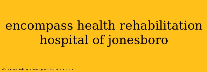 encompass health rehabilitation hospital of jonesboro