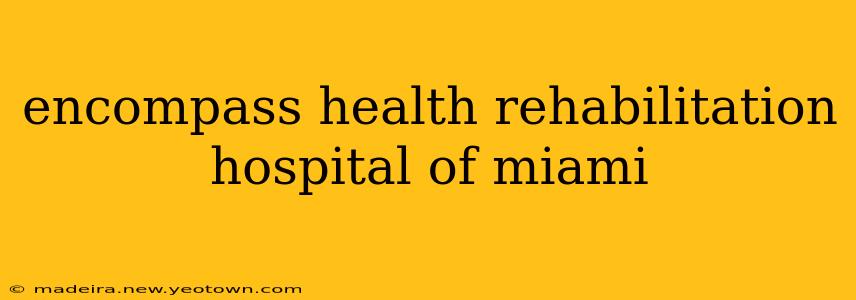 encompass health rehabilitation hospital of miami