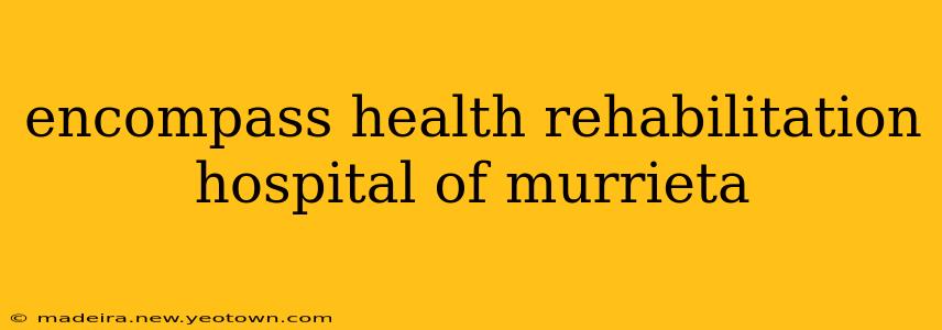 encompass health rehabilitation hospital of murrieta