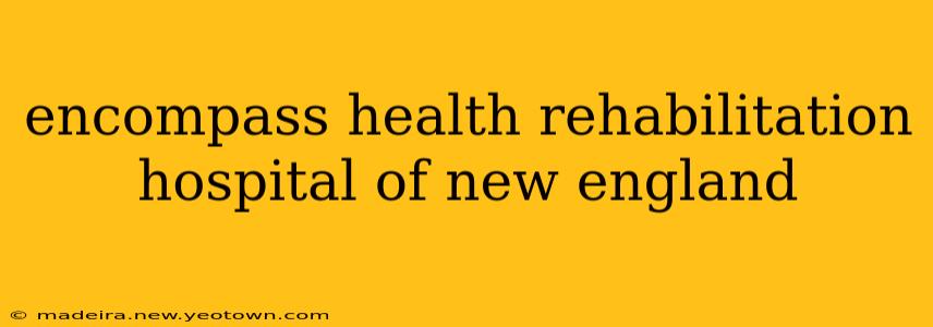 encompass health rehabilitation hospital of new england