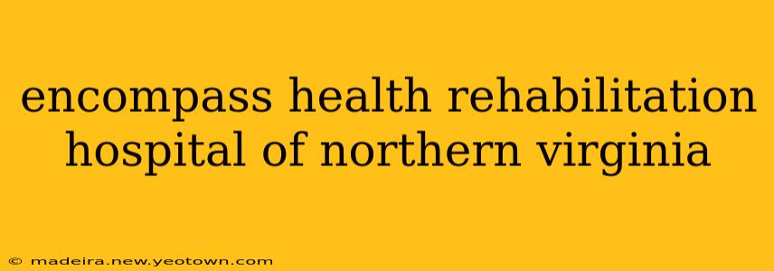 encompass health rehabilitation hospital of northern virginia