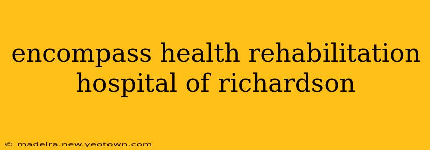 encompass health rehabilitation hospital of richardson
