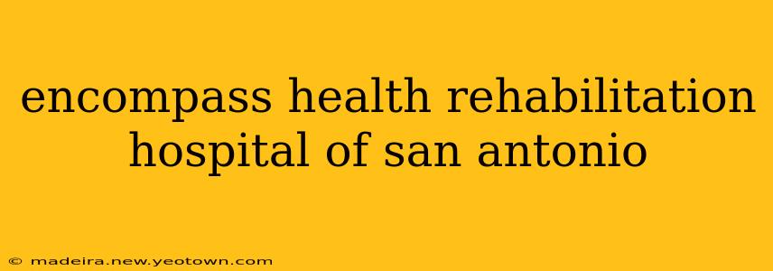 encompass health rehabilitation hospital of san antonio