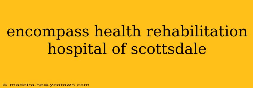 encompass health rehabilitation hospital of scottsdale