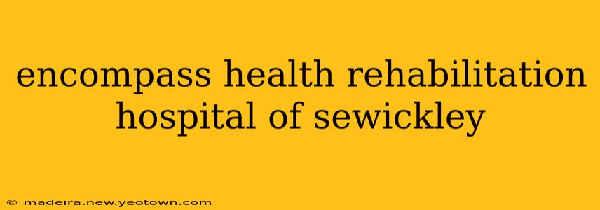 encompass health rehabilitation hospital of sewickley