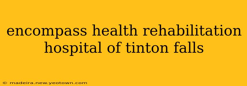 encompass health rehabilitation hospital of tinton falls