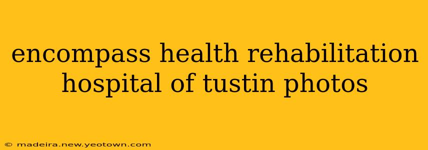 encompass health rehabilitation hospital of tustin photos
