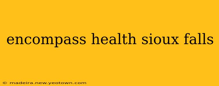 encompass health sioux falls