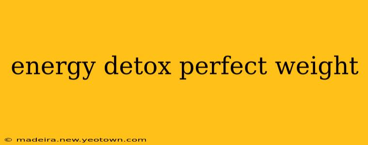 energy detox perfect weight