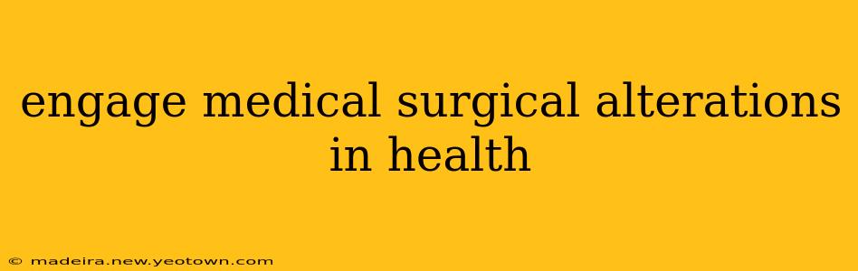 engage medical surgical alterations in health