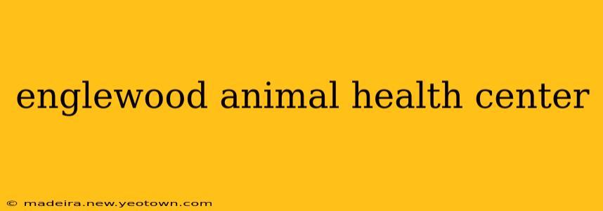 englewood animal health center