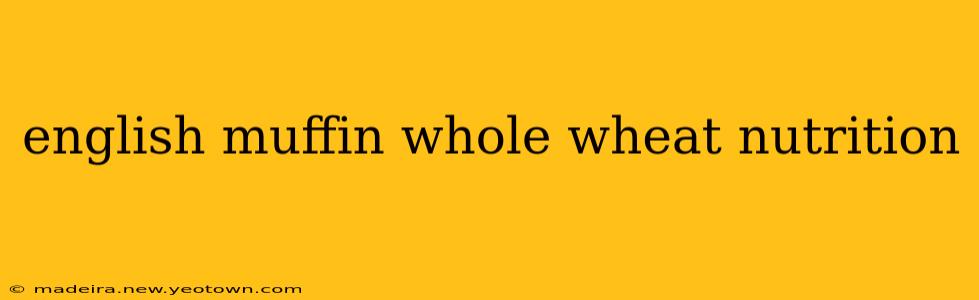 english muffin whole wheat nutrition