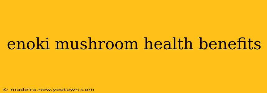 enoki mushroom health benefits