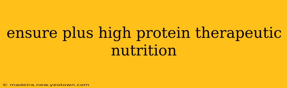 ensure plus high protein therapeutic nutrition