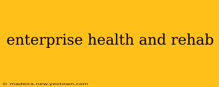 enterprise health and rehab