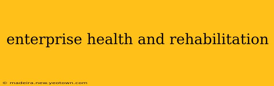 enterprise health and rehabilitation