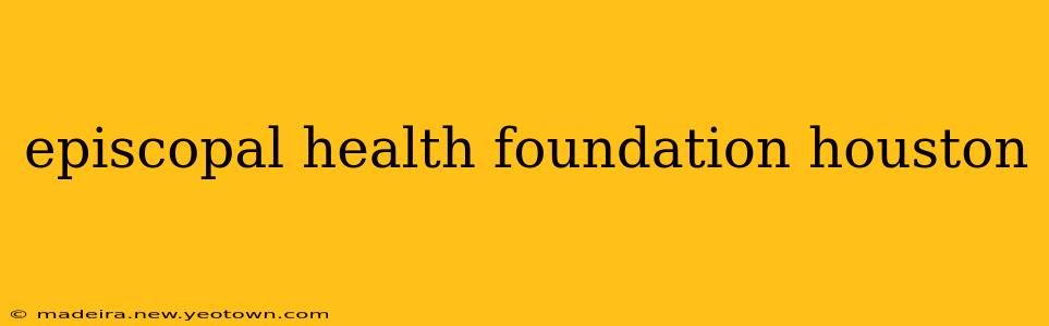 episcopal health foundation houston