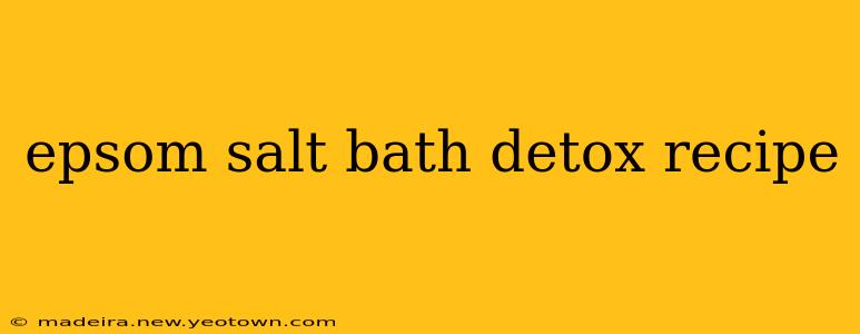 epsom salt bath detox recipe