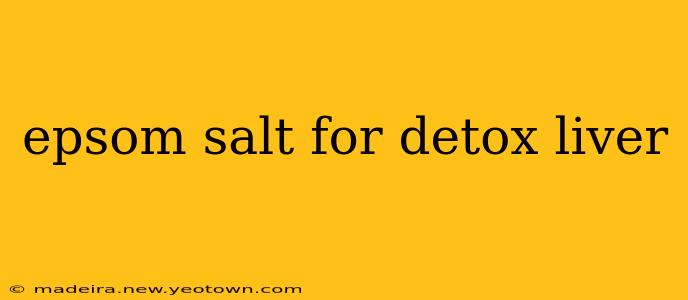 epsom salt for detox liver