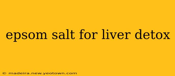 epsom salt for liver detox