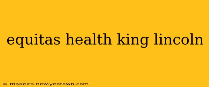 equitas health king lincoln