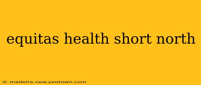 equitas health short north