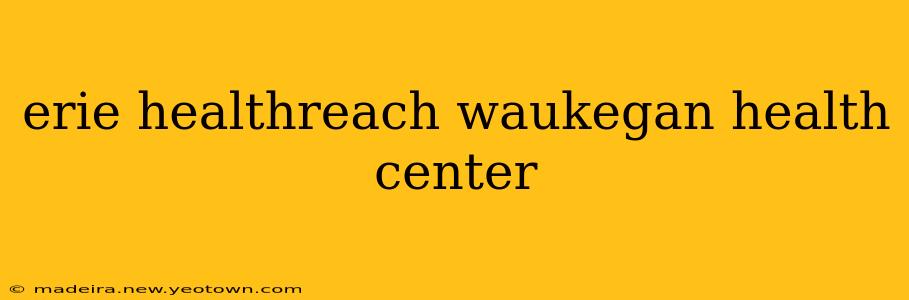 erie healthreach waukegan health center