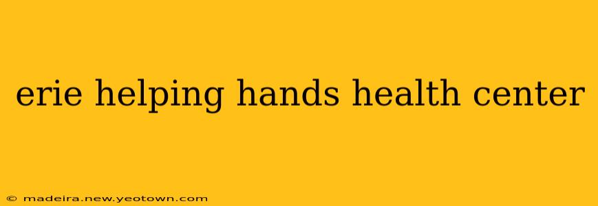 erie helping hands health center