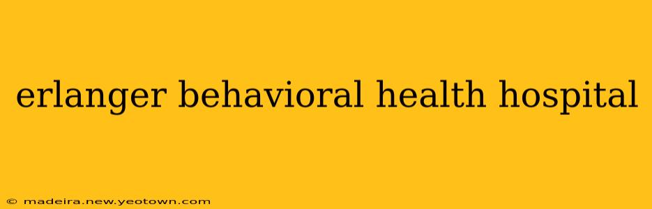 erlanger behavioral health hospital
