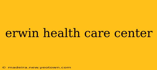erwin health care center