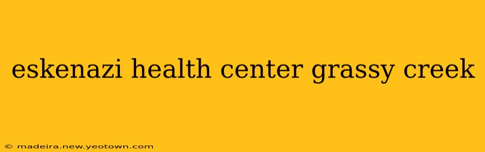 eskenazi health center grassy creek