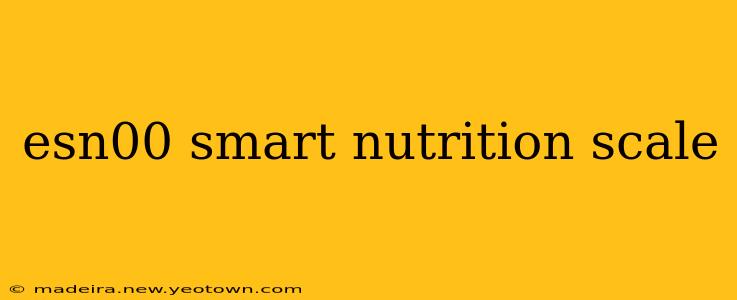 esn00 smart nutrition scale