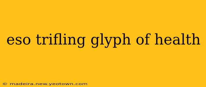 eso trifling glyph of health