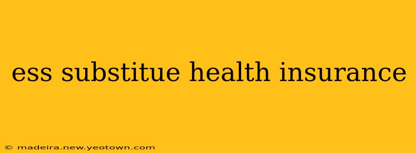 ess substitue health insurance