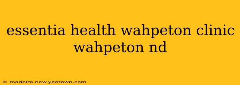 essentia health wahpeton clinic wahpeton nd