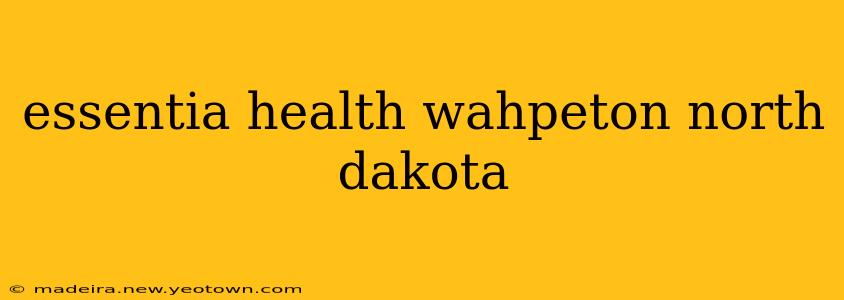 essentia health wahpeton north dakota