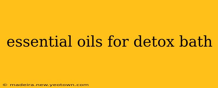 essential oils for detox bath