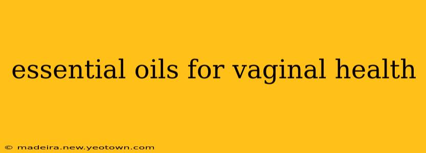 essential oils for vaginal health