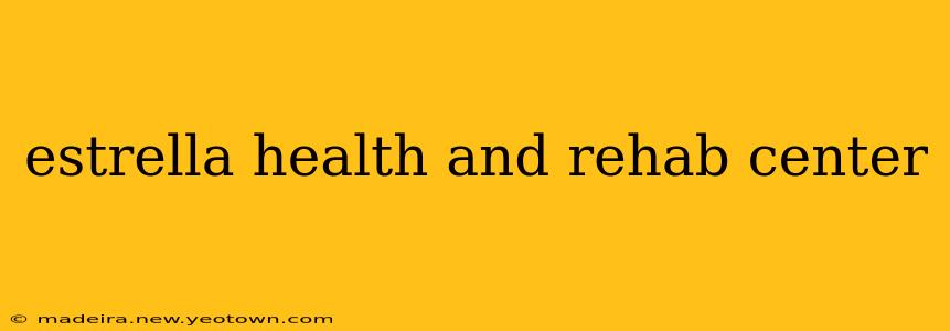 estrella health and rehab center