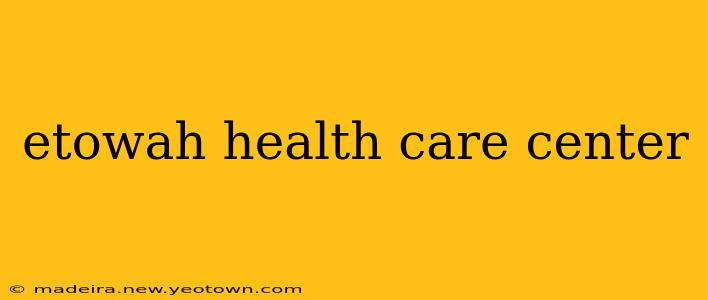 etowah health care center