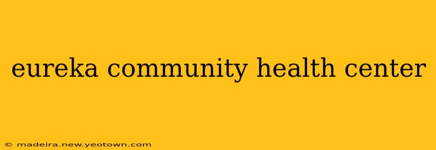 eureka community health center