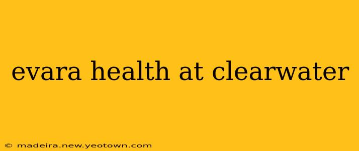 evara health at clearwater