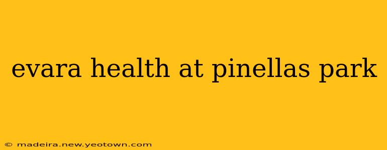 evara health at pinellas park