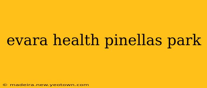 evara health pinellas park