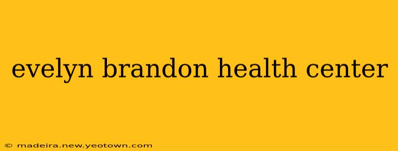 evelyn brandon health center