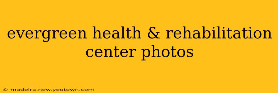 evergreen health & rehabilitation center photos