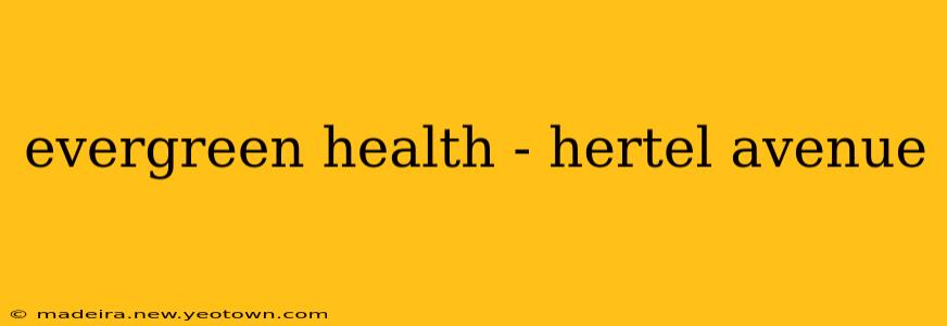 evergreen health - hertel avenue