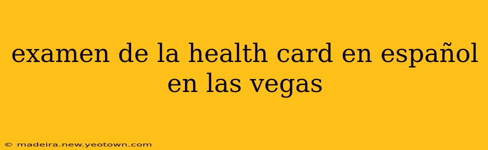 examen de la health card en español en las vegas