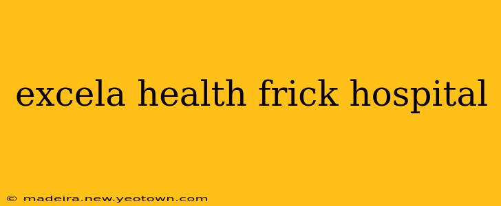 excela health frick hospital