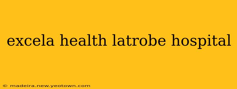 excela health latrobe hospital